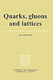 Creutz, Michael: Quarks, Gluons and Lattices