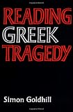 Goldhill, Simon: Reading Greek Tragedy Goldhill, Simon: Reading Greek Tragedy