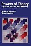 Friedland, Roger: Powers of Theory: Capitalism, the State, and Democracy Friedland, Roger: Powers of Theory: Capitalism, the State, and Democracy