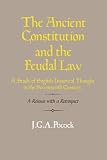 Pocock, J. G. A.: The Ancient Constitution and the Feudal Law : A Study of English Historical Thought in the Seventeenth Century Pocock, J. G. A.: The Ancient Constitution and the Feudal Law : A Study of English Historical Thought in the Seventeenth Century