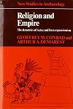 Religion and Empire: The Dynamics of Aztec and Inca Expansionism (0521318963) by Demarest, Arthur A. Demarest, Arthur A.: Religion and Empire: The Dynamics of Aztec and Inca Expansionism