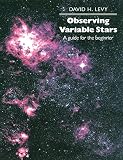 Levy, David H.: Observing Variable Stars: A Guide for the Beginner