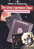 Gingerich, Owen: The Great Copernicus Chase: And Other Adventures in Astronomical History
