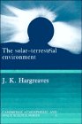Hargreaves, J.K.: The Solar-Terrestrial Environment: An Introduction to Geospace-The Science of the Terrestrial Upper Atmosphere, Ionosphere and Magnetosphere