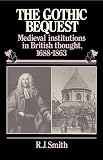 Smith, R.J.: The Gothic Bequest: Medieval Institution in British Thought, 1688-1863