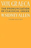 Allen, William Sidney: Vox Graeca: A Guide to the Pronunciation of Classical Greek Allen, William Sidney: Vox Graeca: A Guide to the Pronunciation of Classical Greek