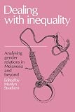 Strathern, Marilyn: Dealing with Inequality: Analysing Gender Relations in Melanesia and beyond  Essays by Members of the 1983/1984 Anthropological Research Group at the Research School of Pacific Studies, the Australian National University