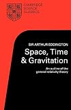 Eddington, Arthur Stanley: Space, Time and Gravitation: An Outline of the General Relativity Theory