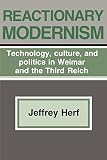 Herf, Jeffrey: Reactionary Modernism Herf, Jeffrey: Reactionary Modernism