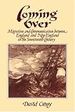 Cressy, David: Coming over: Migration and Communication Between England and New England in the Seventeenth Century