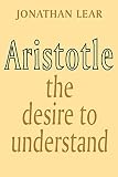 Lear, Jonathan: Aristotle: The Desire to Understand
