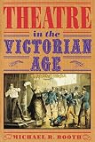 Booth, Michael R.: Theatre in the Victorian Age