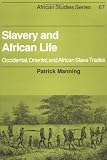 Manning, Patrick: Slavery and African Life: Occidental, Oriental, and African Slave Trades