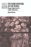 Whiting, Robert: The Blind Devotion of the People: Popular Religion and the English Reformation
