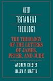 Chester, Andrew: The Theology of the Letters of James, Peter, and Jude Chester, Andrew: The Theology of the Letters of James, Peter, and Jude