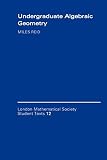 Reid, Miles: Undergraduate Algebraic Geometry