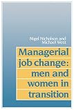 Managerial Job Change: Men and Women in Transition (0521357446) by Nicholson, Nigel Nicholson, Nigel: Managerial Job Change: Men and Women in Transition