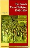Holt, MacK P.: The French Wars of Religion, 1562-1629