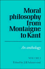 Schneewind, J. B.: Moral Philosophy from Montaigne to Kant: An Anthology