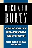 Rorty, Richard McKay: Objectivity, Relativism, and Truth Vol. 1 : Philosophical Papers