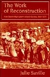 Saville, Julie: The Work of Reconstruction : From Slave to Wage Laborer in South Carolina, 1860-1870