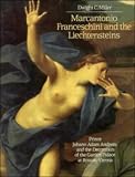 Miller, Dwight C.: Marcantonio Franceschini and the Liechtensteins: Prince Johann Adam Andreas and the Decoration of the Liechtenstein Garden Palace at Rossau-Vienna