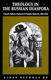 Nichols, Aidan: Theology in the Russian Diaspora: Church, Fathers, Eucharist in Nikolai Afanas'Ev, 1893-1966 Nichols, Aidan: Theology in the Russian Diaspora: Church, Fathers, Eucharist in Nikolai Afanas'Ev, 1893-1966