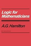 Hamilton, A. G.: Logic for Mathematicians Hamilton, A. G.: Logic for Mathematicians