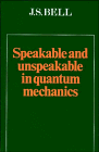 Bell, J. S.: Speakable and Unspeakable in Quantum Mechanics: Collected Papers on Quantum Mechanics