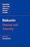 Bakunin, Michael: Bakunin : Statism and Anarchy Bakunin, Michael: Bakunin : Statism and Anarchy