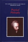 Kant, Immanuel: Practical Philosophy Kant, Immanuel: Practical Philosophy
