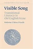 O'Keeffe, Katherine O'Brien: Visible Song: Transitional Literacy in Old English Verse O'Keeffe, Katherine O'Brien: Visible Song: Transitional Literacy in Old English Verse