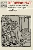 Herrup, Cynthia B.: The Common Peace: Participation and the Criminal Law in 17th Century England Herrup, Cynthia B.: The Common Peace: Participation and the Criminal Law in 17th Century England