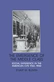 Blumin, Stuart M.: The Emergence of the Middle Class: Social Experience in the American City 1760-1900