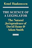 The Science of a Legislator : The Natural Jurisprudence of David Hume and Adam Smith (0521376254) by Haakonssen, Knud Haakonssen, Knud: The Science of a Legislator : The Natural Jurisprudence of David Hume and Adam Smith