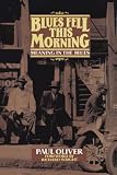 Oliver, Paul: Blues Fell This Morning : Meaning in the Blues Oliver, Paul: Blues Fell This Morning : Meaning in the Blues
