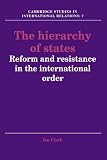 Clark, Ian: The Hierarchy of States: Reform and Resistance in the International Order Clark, Ian: The Hierarchy of States: Reform and Resistance in the International Order