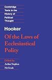 Hooker, Richard: Of the Laws of Ecclesiastical Polity: Preface Book I, Book VIII Hooker, Richard: Of the Laws of Ecclesiastical Polity: Preface Book I, Book VIII