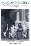 Leppert, Richard: Music and Society: The Politics of Composition, Performance and Reception Leppert, Richard: Music and Society: The Politics of Composition, Performance and Reception