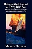 Rediker, Marcus Buford: Between the Devil and the Deep Blue Sea: Merchant Seamen, Pirates, and the Anglo-American Maritime World, 1700-1750 Rediker, Marcus Buford: Between the Devil and the Deep Blue Sea: Merchant Seamen, Pirates, and the Anglo-American Maritime World, 1700-1750