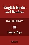 Bennett, Henry S.: English Books and Readers Bennett, Henry S.: English Books and Readers