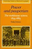 Driver, Felix: Power and Pauperism: The Workhouse System, 1834-1884 Driver, Felix: Power and Pauperism: The Workhouse System, 1834-1884