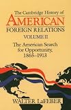 Lafeber, Walter: The Cambridge History of American Foreign Relations: The American Search for Opportunity, 1865-1913 Lafeber, Walter: The Cambridge History of American Foreign Relations: The American Search for Opportunity, 1865-1913