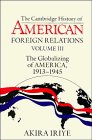 Iriye, Akira: The Cambridge History of American Foreign Relations: The Globalizing of America, 1913-1945 Iriye, Akira: The Cambridge History of American Foreign Relations: The Globalizing of America, 1913-1945