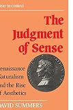 Summers, David: The Judgement of Sense: Renaissance Naturalism and the Rise of Aesthetics Summers, David: The Judgement of Sense: Renaissance Naturalism and the Rise of Aesthetics