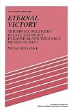McCormick, Michael: Eternal Victory: Triumphal Rulership in Late Antiquity, Byzantium and the Early Medieval West McCormick, Michael: Eternal Victory: Triumphal Rulership in Late Antiquity, Byzantium and the Early Medieval West