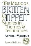 Whittall, Arnold: The Music of Britten and Tippett: Studies in Themes and Techniques Whittall, Arnold: The Music of Britten and Tippett: Studies in Themes and Techniques