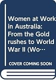 Frances, Raelene: Women at Work in Australia: From the Gold Rushes to World War II Frances, Raelene: Women at Work in Australia: From the Gold Rushes to World War II