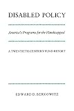 Berkowitz, Edward D.: Disabled Policy: America's Programs for the Handicapped  A 20th Century Fund Report