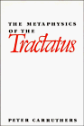 Carruthers, Peter: The Metaphysics of the Tractatus Carruthers, Peter: The Metaphysics of the Tractatus